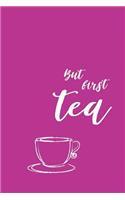 But first tea: Novelty notebook 120 lined pages