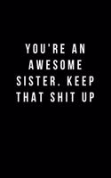 You're An Awesome Sister. Keep That Shit Up