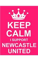 Keep Calm I Support Newcastle United