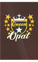 Queen Opal: First Name Funny Sayings Personalized Customized Names Women Girl Mother's day Gift Notebook Journal