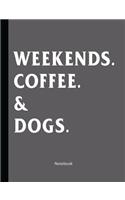 Weekends. Coffee. & Dogs.