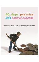 90 Days Practise kids control Expense