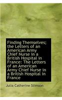 Finding Themselves; The Letters of an American Army Chief Nurse in a British Hospital in France
