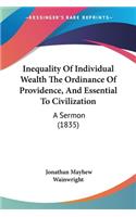 Inequality Of Individual Wealth The Ordinance Of Providence, And Essential To Civilization