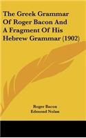 The Greek Grammar Of Roger Bacon And A Fragment Of His Hebrew Grammar (1902): (English)