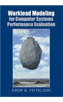 Workload Modeling for Computer Systems Performance Evaluation