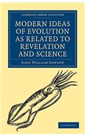 Modern Ideas of Evolution as Related to Revelation and Science