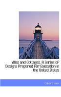 Villas and Cottages. a Series of Designs Prepared for Execution in the United States