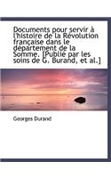 Documents Pour Servir L'Histoire de La R Volution Fran Aise Dans Le D Partement de La Somme. [Publ