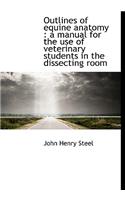 Outlines of Equine Anatomy: A Manual for the Use of Veterinary Students in the Dissecting Room(English)