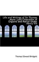 Life and Writings of Sir Thomas More: Lord Chancellor of England and Martyr Under Henry VIII