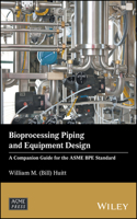 Bioprocessing Piping and Equipment Design: A Companion Guide for the Asme Bpe Standard