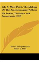 Life At West Point, The Making Of The American Army Officer: His Studies, Discipline, And Amusements (1902)(English)