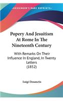 Popery And Jesuitism At Rome In The Nineteenth Century