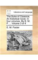 The Duke of Clarence. an Historical Novel. in Four Volumes. by E. M. F. ... Volume 3 of 4