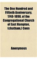 The One Hundred and Fiftieth Anniversary, 1748-1898, of the Congregational Church of East Hampton, (Chatham, ) Conn: (English)