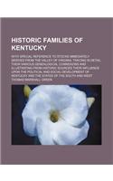 Historic Families of Kentucky; With Special Reference to Stocks Immediately Derived from the Valley of Virginia Tracing in Detail Their Various Genealogical Connexions and Illustrating from Historic Sources Their Influence Upon the Political and So