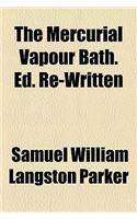 The Mercurial Vapour Bath. Ed. Re-Written