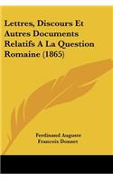 Lettres, Discours Et Autres Documents Relatifs A La Question Romaine (1865)