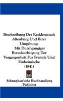Beschreibung Der Residenzstadt Altenburg Und Ihrer Umgebung: Mit Durchgangiger Berucksichtigung Der Vergangenheit Fur Fremde Und Einheimische (1841)