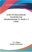 Archiv Fur Bayreuthische Geschichte Und Alterthumskunde V1, Books 1-3 (1830)