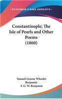 Constantinople; The Isle of Pearls and Other Poems (1860)