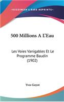 500 Millions A L'Eau: Les Voies Vanigables Et Le Programme Baudin (1902)