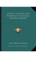 Letters, Lectures And Addresses Of Charles Edward Garman: (English)