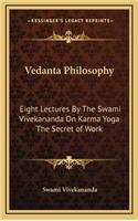 Vedanta Philosophy: Eight Lectures By The Swami Vivekananda On Karma Yoga The Secret of Work