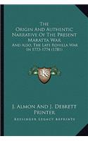 The Origin And Authentic Narrative Of The Present Maratta War