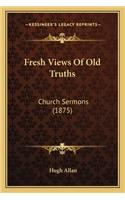 Fresh Views of Old Truths