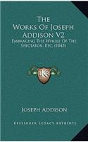 The Works of Joseph Addison V2: Embracing the Whole of the Spectator, Etc. (1845)
