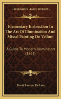 Elementary Instruction in the Art of Illumination and Missal Painting on Vellum