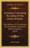 An Inquiry Concerning The Author Of The Letters Of Junius