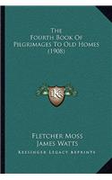 The Fourth Book Of Pilgrimages To Old Homes (1908)