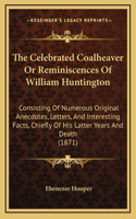 The Celebrated Coalheaver Or Reminiscences Of William Huntington