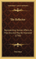 Reflector: Representing Human Affairs, As They Are, And May Be Improved (1750)