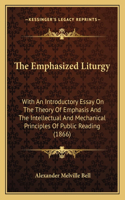 Emphasized Liturgy: With An Introductory Essay On The Theory Of Emphasis And The Intellectual And Mechanical Principles Of Public Reading (1866)