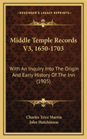 Middle Temple Records V3, 1650-1703: With An Inquiry Into The Origin And Early History Of The Inn (1905)(English)
