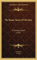 The Mosaic Theory Of The Solar: Or Planetary, System (1766)(English)