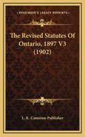 Revised Statutes Of Ontario, 1897 V3 (1902)