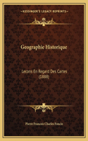 Geographie Historique: Lecons En Regard Des Cartes (1888)(French)