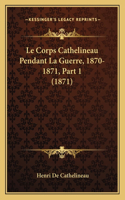 Corps Cathelineau Pendant La Guerre, 1870-1871, Part 1 (1871)