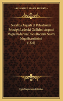 Natalitia Augusti Et Potentissimi Principis Ludovici Guilielmi Augusti Magni Badarum Ducis Rectoris Nostri Magnificentissimi (1825)