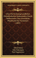 Uber Die Ersitzung Landlicher Dienstbarkeiten Insbesondere Durch Stellvertreter; Das Gesetzliche Pfandrecht Des Vermieters (1893)
