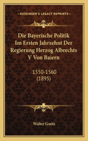 Bayerische Politik Im Ersten Jahrzehnt Der Regierung Herzog Albrechts V Von Baiern