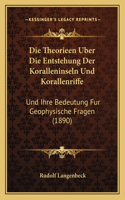 Die Theorieen Uber Die Entstehung Der Koralleninseln Und Korallenriffe