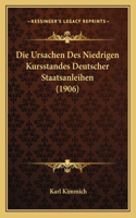 Die Ursachen Des Niedrigen Kursstandes Deutscher Staatsanleihen (1906): (German)