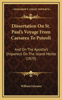 Dissertation On St. Paul's Voyage From Caesarea To Puteoli: And On The Apostle's Shipwreck On The Island Melite (1870)