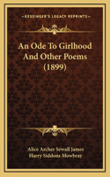 An Ode To Girlhood And Other Poems (1899)